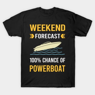 Weekend Forecast Powerboat Powerboats T-Shirt